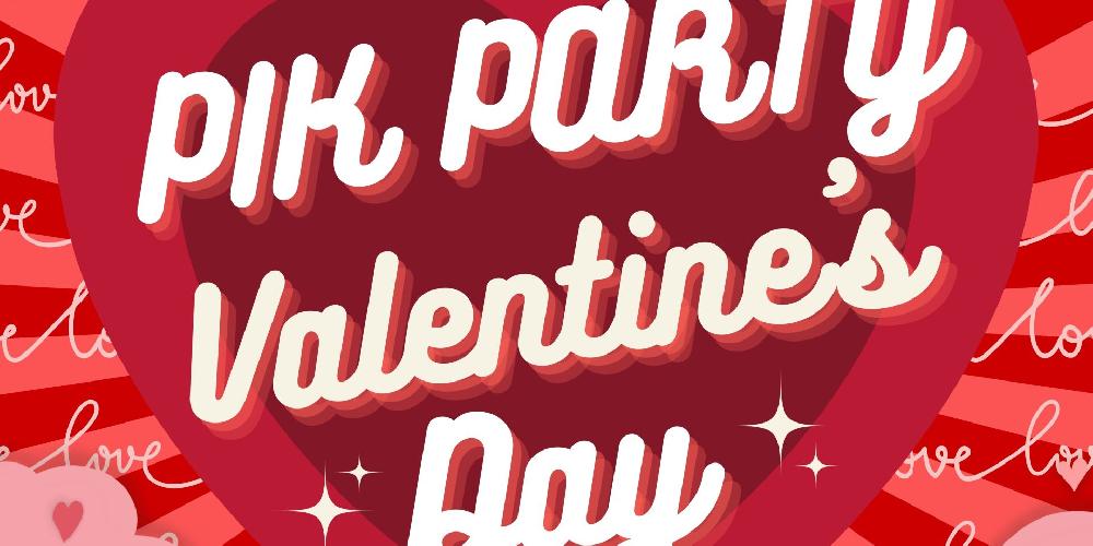 PIK PARTY – Valentine’s Day