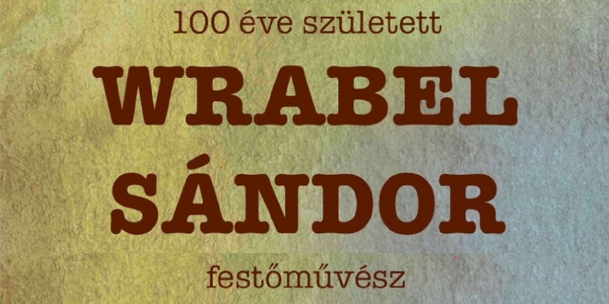 100 éve született Wrabel Sándor festőművész, Pomáz díszpolgára